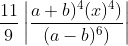 \frac{11}{9}\left |\frac{a+b)^4(x)^4)}{(a-b)^6)} \right |